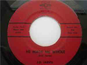 J. D. Jarvis - He Made Me Whole
