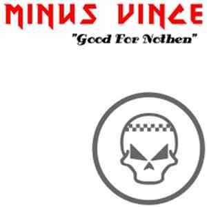 Minus Vince - Good For Nothen