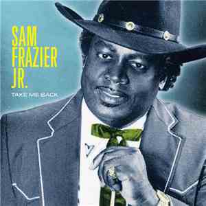Sam Frazier Jr. - Take Me Back