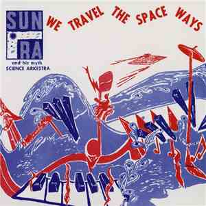 Sun Ra & His Myth Science Arkestra - We Travel The Space Ways
