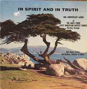 The Adult Choir Scott Boulevard Baptist Church - In Spirit And In Truth (20th Anniversary Album Of The Adult Choir Scott Boulevard Baptist Church Decatur, Georgia)