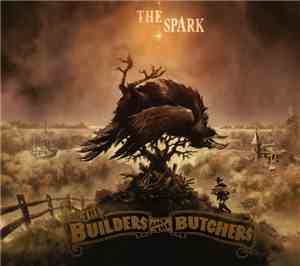 The Builders And The Butchers - The Spark