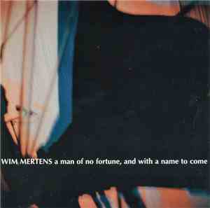 Wim Mertens - A Man Of No Fortune, And With A Name To Come