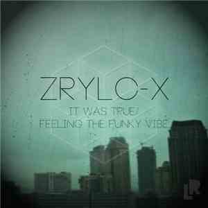 Zrylc-X - It Was True / Feeling The Funky Vibe
