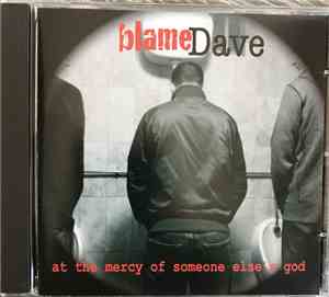 Blame Dave - At the mercy of someone else's god