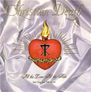 Christian Death - All The Love All The Hate (Part One: All The Love)