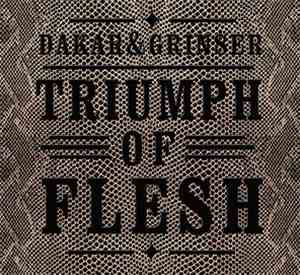 Dakar & Grinser - Triumph Of Flesh
