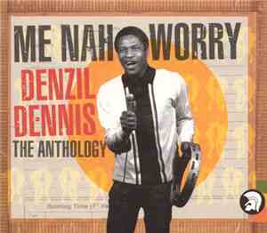Denzil Dennis - Me Nah Worry: The Anthology