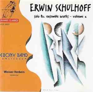 Ebony Band Conducted By Werner Herbers, Erwin Schulhoff - Erwin Schulhoff Solo & Ensemble Works - Volume 2