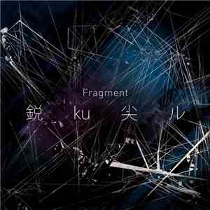 Fragment - 鋭 ku 尖 ル