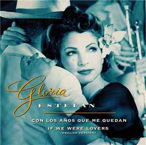 Gloria Estefan - Con Los Años Que Me Quedan - If We Were Lovers