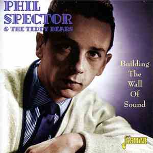 Phil Spector & The Teddy Bears - Building The Wall Of Sound