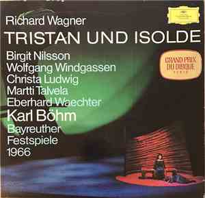 Richard Wagner, Birgit Nilsson, Wolfgang Windgassen, Christa Ludwig, Martti Talvela, Orchester der Bayreuther Festspiele, Karl Böhm - Richard Wagner: Tristan Und Isolde