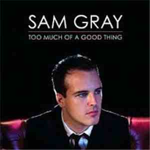 Sam Gray  - Too Much Of A Good Thing