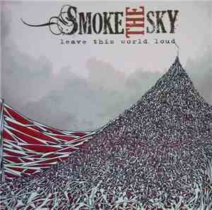 Smoke The Sky - Leave This World Loud