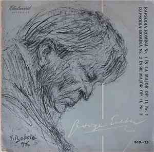 George Enescu - Orchestra Simfonică A Filarmonicii De Stat „George Enescu” Dirijor: George Georgescu - Rapsodia Romînă Nr. 1 În La Major, Op. 11, Nr. 1 / Rapsodia Romînă Nr. 2 În Re Major, Op. 11 Nr. 2