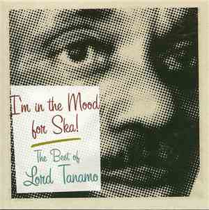 Lord Tanamo - I'm In The Mood For Ska (The Best Of Lord Tanamo)
