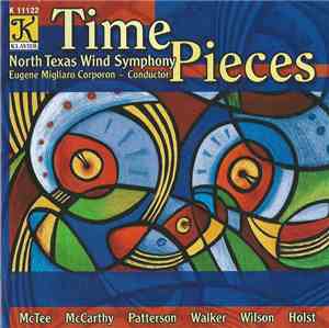 North Texas Wind Symphony, Eugene Migliaro Corporon - McTee, McCarthy, Patterson, Walker, Wilson, Holst - Time Pieces