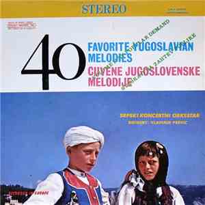 Srpski Koncertni Orkestar Dirigent Vladimir Previc - 40 Favourite Yugoslavian Melodies = 40 Čuvene Jugoslovenske Melodije - Volume II