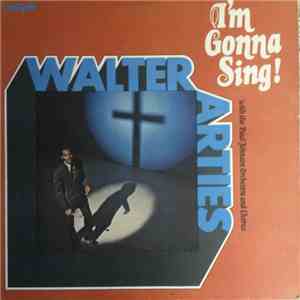 Walter Arties With  The Paul Johnson Orchestra And Chorus - I'm Gonna Sing