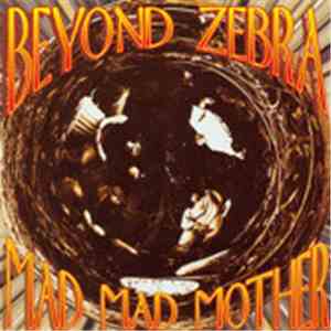 Beyond Zebra - Mad Mad Mother