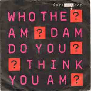 Boys Don't Cry - Who The Am Dam Do You Think You Am?