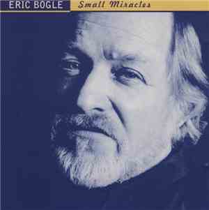 Eric Bogle - Small Miracles