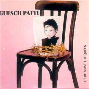 Guesch Patti - Let Be Must The Queen
