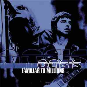 Oasis  - Familiar To Millions