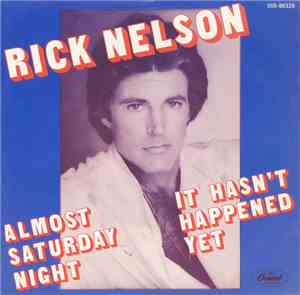 Rick Nelson - Almost Saturday Night / It Hasn't Happened Yet