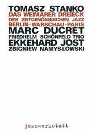 Tomasz Stańko, Marc Ducret, Friedhelm Schönfeld Trio, Ekkehard Jost, Zbigniew Namysłowski - Das Weimarer Dreieck des Zeitgenössischen Jazz