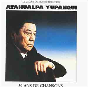 Atahualpa Yupanqui - 30 Ans De Chansons