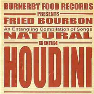 Fried Bourbon - Natural Born Houdini