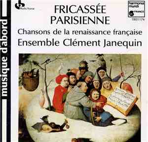 Ensemble Clément Janequin - Fricassée parisienne, Chansons de la renaissance française