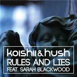 Koishii & Hush Feat. Sarah Blackwood - Rules And Lies