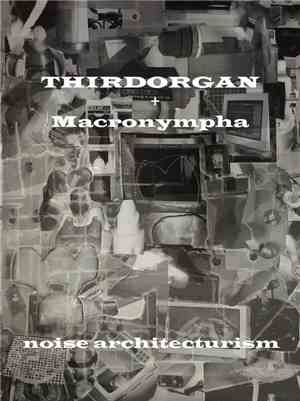 Macronympha + Thirdorgan - Noise Architecturism