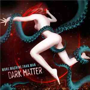 More Machine Than Man - Dark Matter