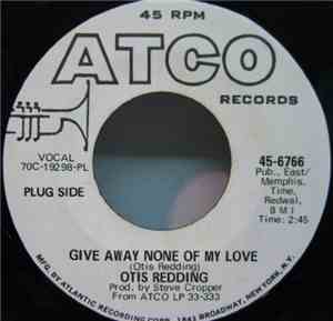 Otis Redding - Give Away None Of My Love / Snatch A Little Piece