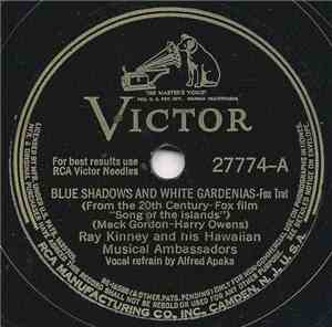 Ray Kinney And His Hawaiian Musical Ambassadors - Blue Shadows And White Gardenias / Sing Me A Song Of The Islands