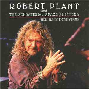 Robert Plant And The Sensational Space Shifters - How Many More Years