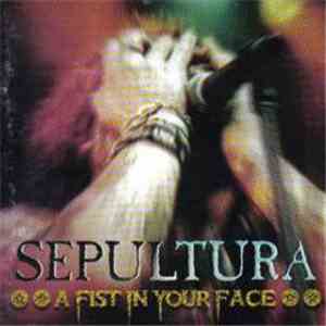 Sepultura - A Fist In Your Face