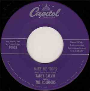 Tabby Calvin With The Rounders - Make Me Yours / You Turned The Tables On Me