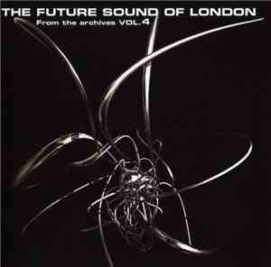 The Future Sound Of London - From The Archives Vol. 4