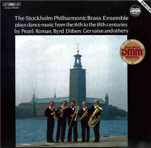 The Stockholm Philharmonic Brass Ensemble - Plays Dance Music From The 16th To The 18th Centuries By Pezel, Roman, Byrd, Düben, Gervaise And Others