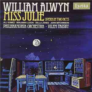 William Alwyn - Jill Gomez · Benjamin Luxon · Della Jones · John Mitchinson, Philharmonia Orchestra · Vilem Tausky - Miss Julie (Opera In Two Acts)