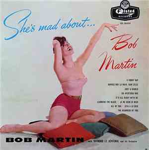 Bob Martin  With Raymond Le Sénéchal And His Champs-Elysées Club Orchestra - She's Mad About....Bob Martin