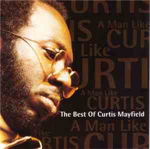 Curtis Mayfield - A Man Like Curtis (The Best Of Curtis Mayfield)