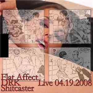 Flat Affect / DRK  / Shitcaster - Live 04.19.2008