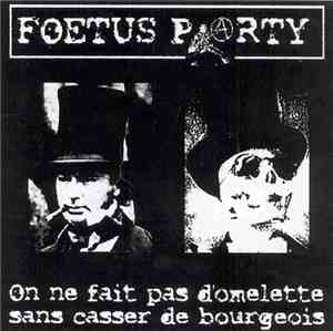 Foetus Party - On Ne Fait Pas D'omelette Sans Casser Du Bourgeois