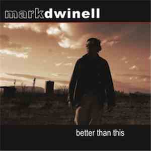 Mark Dwinell  - Better Than This